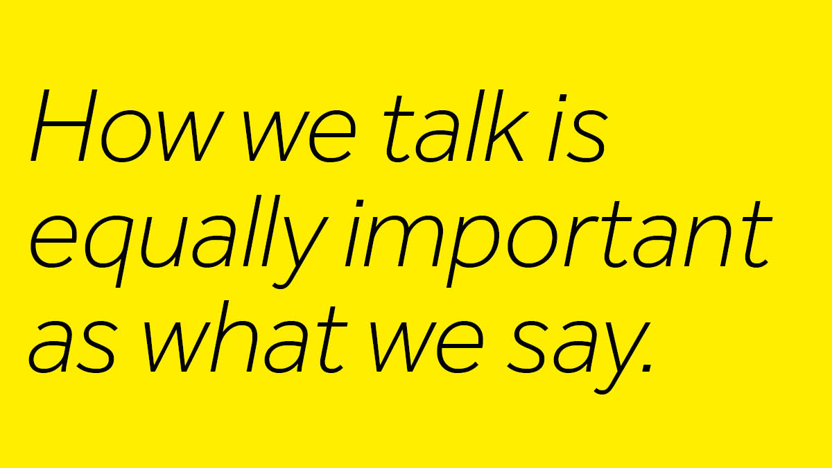 Yellow rectangle with the text How we talk is equally important as what we say
