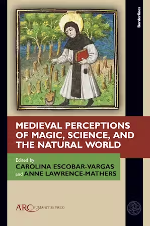 bookcover for 'Medieval Perceptions of Magic, Science and the Natural World, Edited by Caroline Escobar-Vargas and Anne Lawrence Mathers, showing a monk with a golden halo, in black cowl over white robe, holding a shovel and a red book, walking through a grove of trees, about half of which are only stumps.