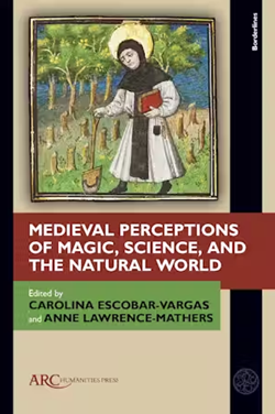 bookcover for 'Medieval Perceptions of Magic, Science and the Natural World, Edited by Caroline Escobar-Vargas and Anne Lawrence Mathers, showing a monk with a golden halo, in black cowl over white robe, holding a shovel and a red book, walking through a grove of trees, about half of which are only stumps.